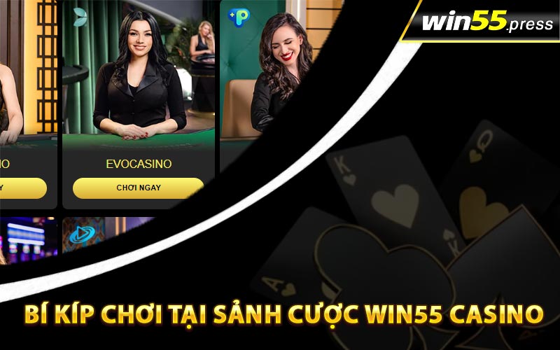 Bí kíp chơi tại sảnh cược Win55 Casino