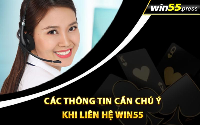 Các thông tin cần chú ý khi liên hệ Win55