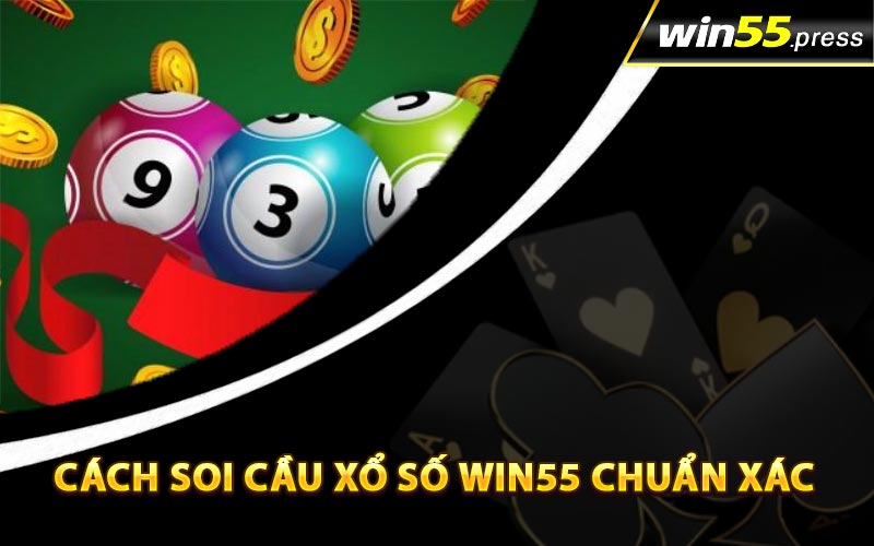 Cách soi cầu xổ số Win55 chuẩn xác