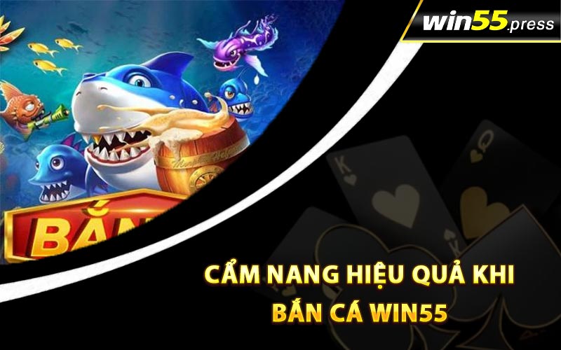 Cẩm nang hiệu quả khi bắn cá Win55