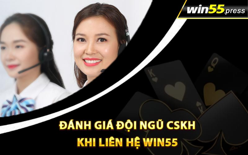 Đánh giá đội ngũ CSKH khi liên hệ Win55