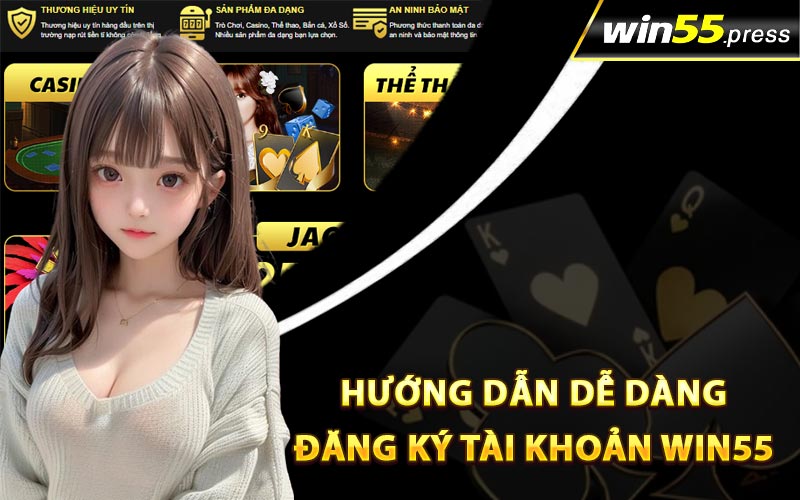 Hướng dẫn dễ dàng đăng ký tài khoản Win55