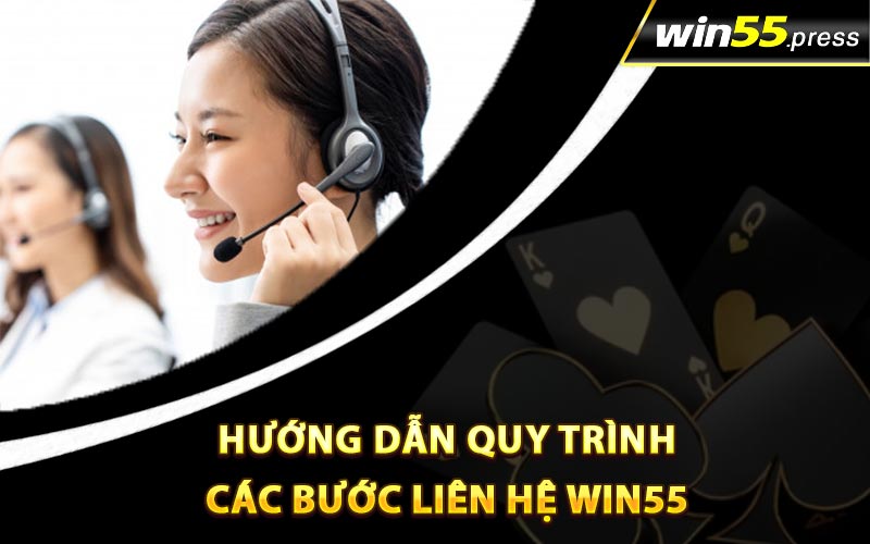 Hướng dẫn quy trình các bước liên hệ Win55