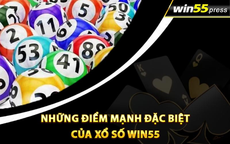 Những điểm mạnh đặc biệt của xổ số Win55