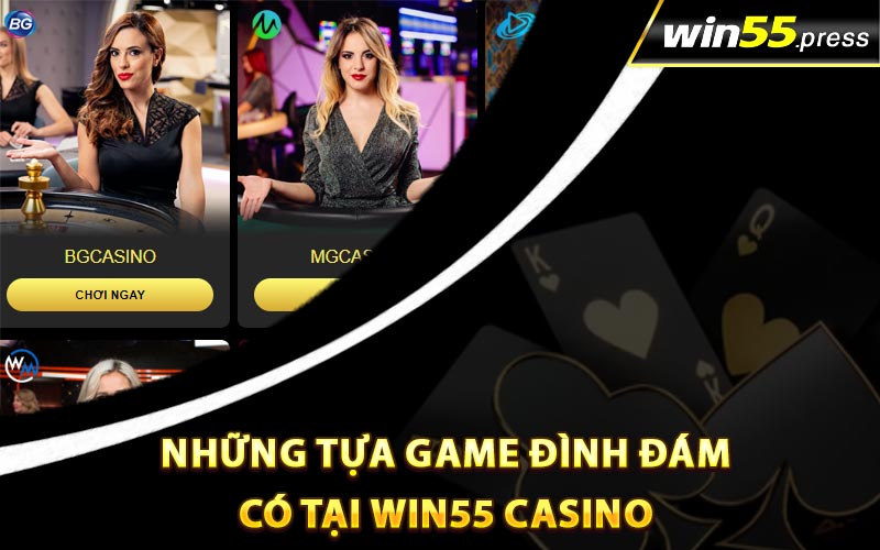 Những tựa game đình đám có tại Win55 Casino