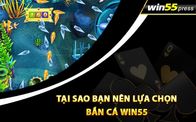 Tại sao bạn nên lựa chọn bắn cá Win55