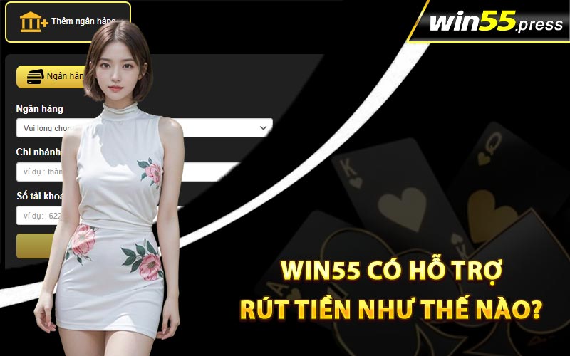 Win55 có hỗ trợ rút tiền như thế nào?