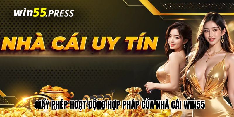 Giấy phép hoạt động hợp pháp của nhà cái Win55