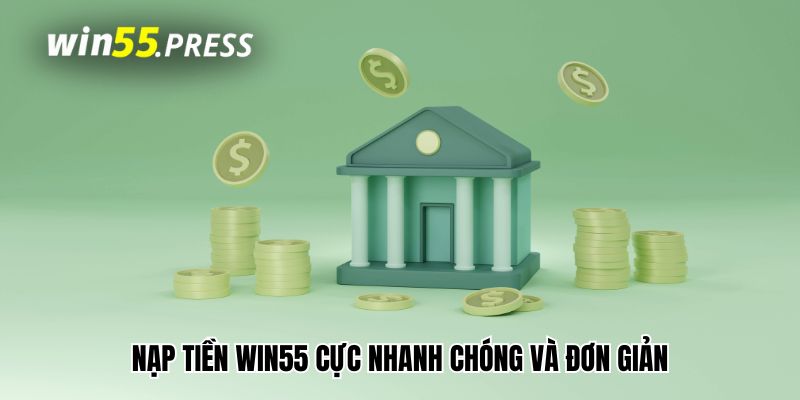 nap tien win55 nhanh chong Nạp tiền Win55 cực nhanh chóng và đơn giản