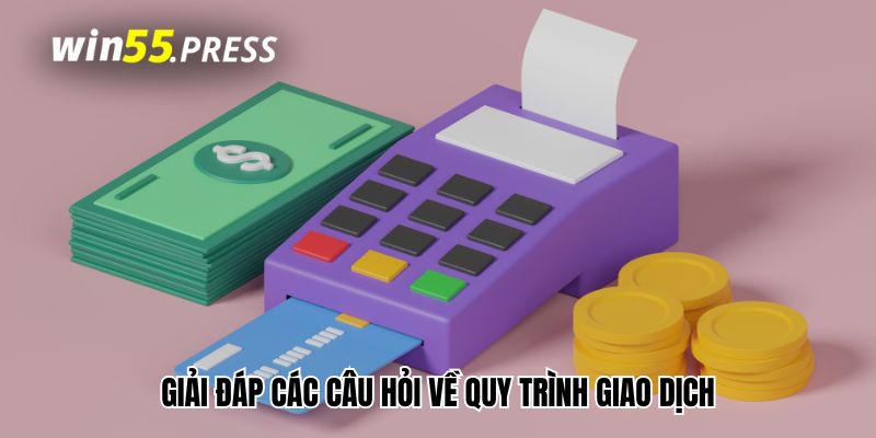 rut tien win55 giai dap Giải đáp các câu hỏi về quy trình giao dịch trong 1 phút