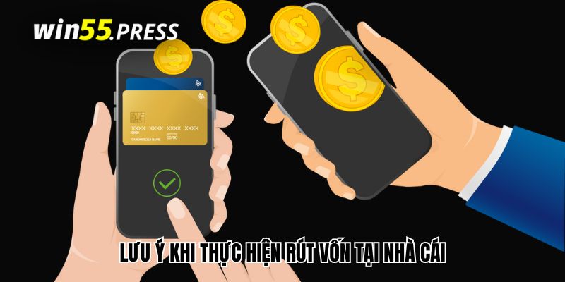 rut tien win55 luu y Lưu ý khi thực hiện rút vốn tại nhà cái bạn cần nắm rõ