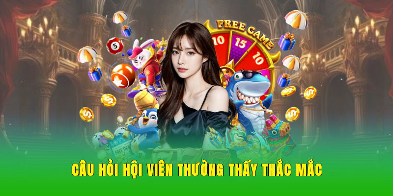 Câu hỏi hội viên thường thấy thắc mắc